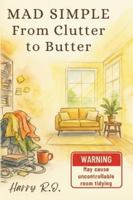 From Clutter to Butter: The Guide to Transforming Your Space B0G4VSMG3B Book Cover