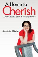 A Home to Cherish: Create Your Stylish & Healthy Home 1916030513 Book Cover