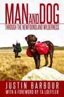 Man and Dog: Through the Newfoundland Wilderness 1771177551 Book Cover