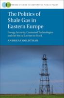 The Politics of Shale Gas in Eastern Europe: Energy Security, Contested Technologies and the Social Licence to Frack 1316635228 Book Cover