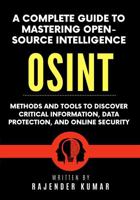A Complete Guide to Mastering Open-Source Intelligence (OSINT): Methods and Tools to Discover Critical Information, Data Protection, and Online Security 1960833235 Book Cover