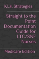 Straight to the Point Documentation Guide for LTC/SNF Nurses: Medicare Edition B08WS97292 Book Cover