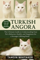 TURKISH ANGORA AS PET: The Ultimate Guide to Understanding Your Pet’s Behavior, Health, and Happiness for a Stronger Lifelong Bond B0FSSX4JGN Book Cover