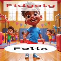 Fidgety Felix - Rhyming story time: Children's Book | Early Learning | Kids | Poetry B0F595GWTX Book Cover