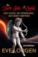 The Dark Side of Cupid: LOVE AFFAIRS, THE SUPERNATURAL, AND ENERGY VAMPIRISM 0967773717 Book Cover