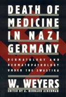 Death of Medicine in Nazi Germany: Dermatology and Dermatopathology Under the Swastika 1568331215 Book Cover