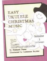 Easy Ukulele Christmas Music Vol 1: 30 Classic Christmas Melodies 1497566053 Book Cover
