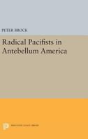 Radical Pacifists in Antebellum America 0691622345 Book Cover