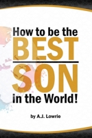 How to be the Best Son in the World: Lessons from a Mother's Perspective B0C51PK8LV Book Cover