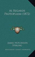 As Regards Protoplasm 0548852235 Book Cover