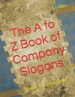 The A to Z Book of Company Slogans: Make ' Em Your Own! B0DQDVSSHP Book Cover