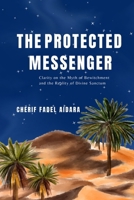 THE PROTECTED MESSENGER: clarity on the Myth of Bewitchment and Reality of Divine Sanctum B0FWJR7MFL Book Cover