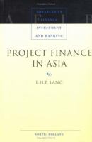 Project Finance in Asia (Advances in Finance, Investment and Banking) 0444828044 Book Cover