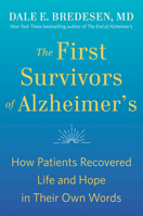 The First Survivors of Alzheimer's: How Patients Recovered Life and Hope in Their Own Words 0593192427 Book Cover
