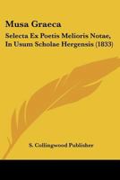 Musa Graeca: Selecta Ex Poetis Melioris Notae, In Usum Scholae Hergensis (1833) 1168114217 Book Cover