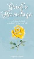 Grief's Hermitage: A Book of Comfort and Consolation for the Bereaved 0648169707 Book Cover