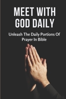 Meet With God Daily: Unleash The Daily Portions Of Prayer In Bible: 180 Days Devotion B099HQYKD1 Book Cover