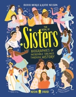 The Book of Sisters: Biographies of Incredible Siblings Through History 1838991484 Book Cover