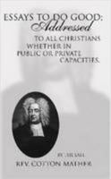 Essays to Do Good Addressed to All Christians Whether in Public or Private Capacities 101670433X Book Cover