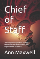 Chief of Staff: The Complete Playbook for Strategic Leadership, Executive Influence, and Organizational Excellence B0HBRGL1BN Book Cover