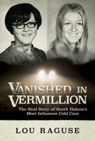 Vanished in Vermillion: The Real Story of South Dakota’s Most Infamous Cold Case 1637587252 Book Cover