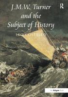 J.M.W. Turner and the Subject of History 075466922X Book Cover