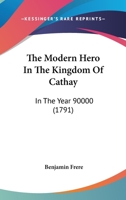 The Modern Hero In The Kingdom Of Cathay: In The Year 90000 1120905257 Book Cover