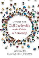 Civil Leadership as the Future of Leadership: Harnessing the Disruptive Power of Citizens 9492004712 Book Cover