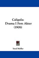 Caligula: Drama I Fem Akter (1906) 1104044617 Book Cover