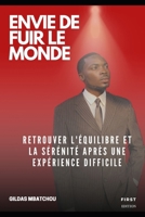 ENVIE DE FUIR LE MONDE: Retrouver l’équilibre et la sérénité après une expérience difficile (French Edition) B0DS69QFBW Book Cover