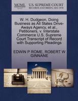 W. H. Dudgeon, Doing Business as All States Drive-Aways Agency, et al., Petitioners, v. Interstate Commerce U.S. Supreme Court Transcript of Record with Supporting Pleadings 1270478532 Book Cover