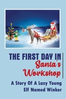 The First Day In Santa's Workshop: A Story Of A Lazy Young Elf Named Winker B09KN2KLFQ Book Cover