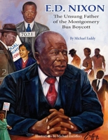 E.D. Nixon: The Unsung Father of the Montgomery Bus Boycott 0997204621 Book Cover