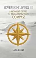 Sovereign Living III: A Woman's Guide to Reclaiming Your Compass B0G2SKW6N5 Book Cover