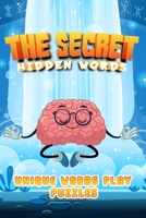 THE SECRET HIDDEN WORDS: Brain Teasers Rebus Puzzles | words play game | UNIQUE WORDS PLAY PUZZLES | words play for adults | fun and enjoyable | easy ... | Exercise your brain | Word Plexer Puzzle B08L41B9MT Book Cover