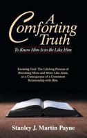 A Comforting Truth: To Know Him Is to Be Like Him 1479608068 Book Cover