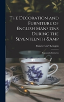 The Decoration and Furniture of English Mansions During the Seventeenth & Eighteenth Centuries B0BR2S2LW3 Book Cover