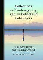 Reflections on Contemporary Values, Beliefs and Behaviours: The Adventures of an Enquiring Mind 1527536904 Book Cover