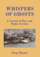 Whispers of Ghosts: A Journal of Days and Nights Ukraine 1737774348 Book Cover