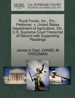 Rural Foods, Inc., Etc., Petitioner, v. United States Department of Agriculture, Etc. U.S. Supreme Court Transcript of Record with Supporting Pleadings 1270669575 Book Cover