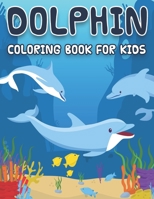 Dolphin Coloring Book for Kids: 45 Dolphin Coloring Pages for Kids, Beautiful Dolphin Collection, B08T6JYFTM Book Cover