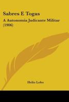 Sabres E Togas: A Autonomia Judicante Militar (1906) 1437493513 Book Cover