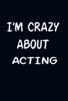 I'am CRAZY ABOUT ACTING : For Those Who Have Vision A Journal With 120 Lined Pages To Remind You Of Your Real Dream 1679286137 Book Cover