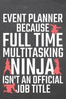 Event Planner because Full Time Multitasking Ninja isn't an official Job Title: Event Planner Dot Grid Notebook, Planner or Journal 110 Dotted Pages Office Equipment, Supplies Funny Event Planner Gift 1671380754 Book Cover