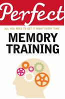 Perfect Memory Training: All you need to get it right every time 1847945368 Book Cover