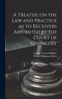 A Treatise on the Law and Practice as to Receivers Appointed by the Court of Chancery 1020904976 Book Cover