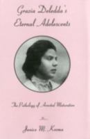 Grazia Deledda's Eternal Adolescents: The Pathology of Arrested Maturation 0838639356 Book Cover