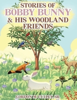 Stories of Bobby Bunny & His Woodland Friends B0GXWZXG4G Book Cover