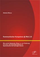 Kommunikative Kompetenz @ Web 2.0: Wie Soziale Netzwerke, Blogs U.A. Zur F Rderung Von Lese- Und Schreibkompetenz Im Spanischunterricht Beitragen K Nnen 3842881592 Book Cover