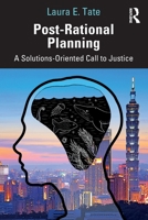 Post-Rational Planning: A Solutions-Oriented Call to Justice 036725753X Book Cover